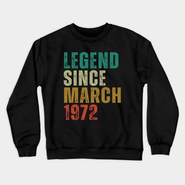 Legend Since march 1972 Awesome Retro Vintage Birthday Years Old Gift Crewneck Sweatshirt by yalp.play